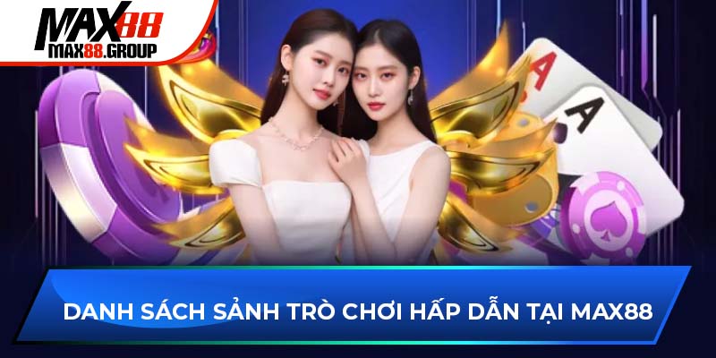 Danh sách top các sảnh game hấp dẫn tại Max88
