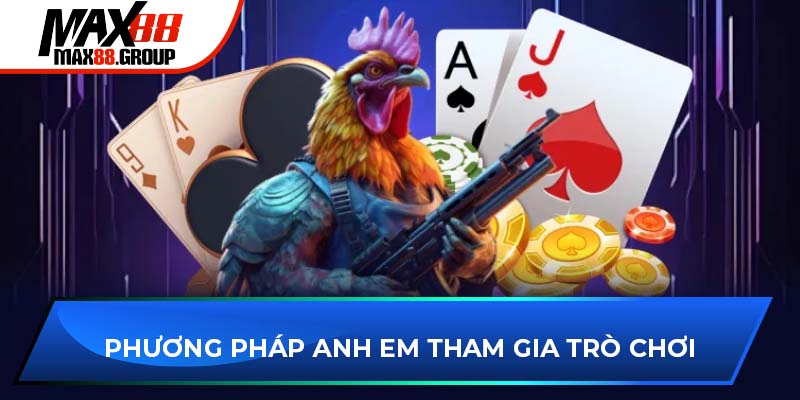 Phương pháp anh em tham gia đá gà MAX88