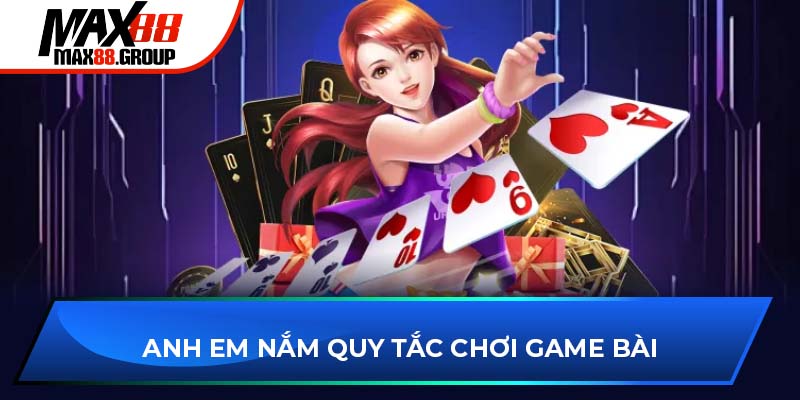 Anh em nắm quy tắc chơi Game bài MAX88