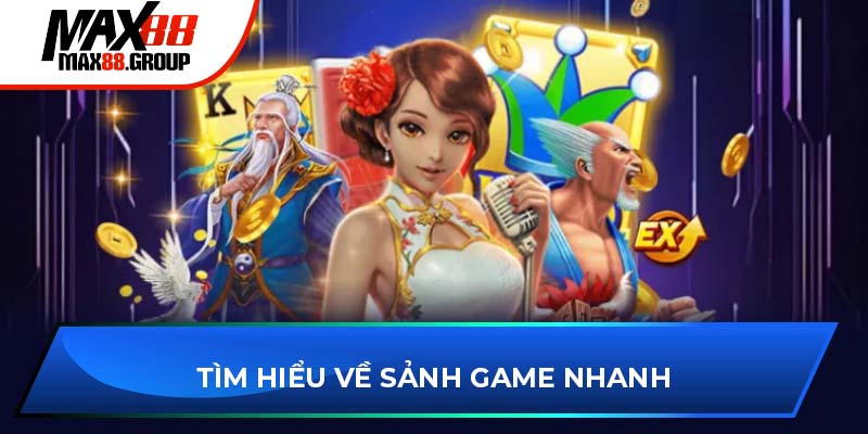 Tìm hiểu về sảnh game nhanh MAX88