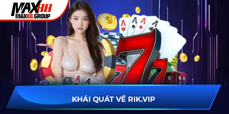 Khái quát về Rik.vip game bài
