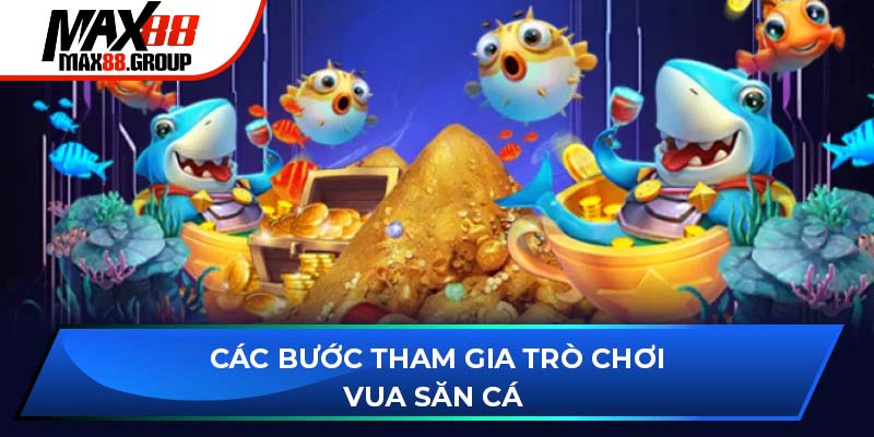 Các bước tham gia trò chơi Vua Săn Cá